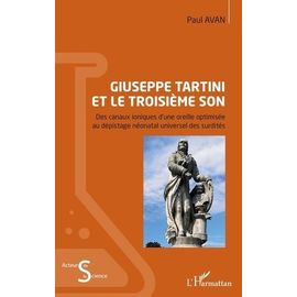 Giuseppe Tartini Et Le Troisième Son - Des Canaux Ioniques D'une Oreille Optimisée Au Dépistage Néonatal Universel Des Surdités