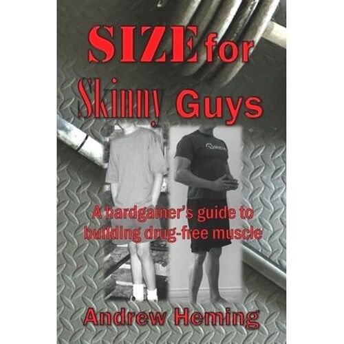 Size For Skinny Guys: A Hardgainer's Guide To Building Drug-Free Muscle