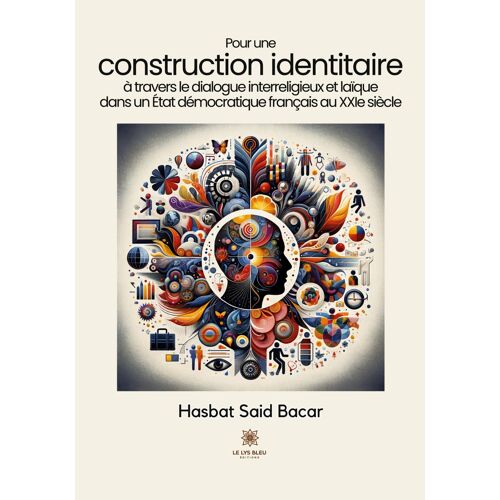 Pour Une Construction Identitaire À Travers Le Dialogue Interreligieux Et Laïque Dans Un État Démocratique Français Au Xxie Siècle