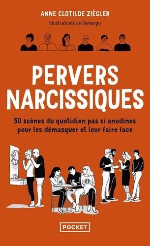 Pervers Narcissiques - 50 Scènes Du Quotidien Pas Si Anodines Pour Les Démasquer Et Leur Faire Face