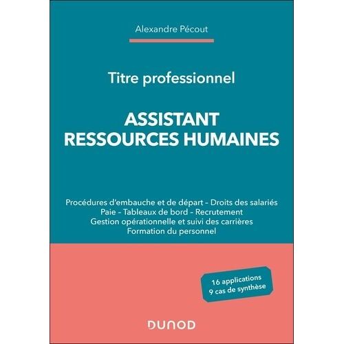 Assistant Ressources Humaines - Titre Professionnel - Procédures D'embauche Et De Départ, Droits Des Salariés, Paie, Tableaux De Bord, Recrutement, Gestion Opérationnelle Et Suivi Des...
