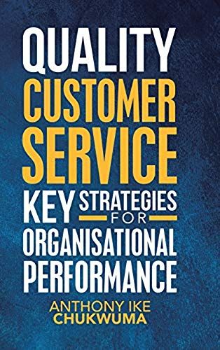 Quality Customer Service Key Strategies For Organisational Performance