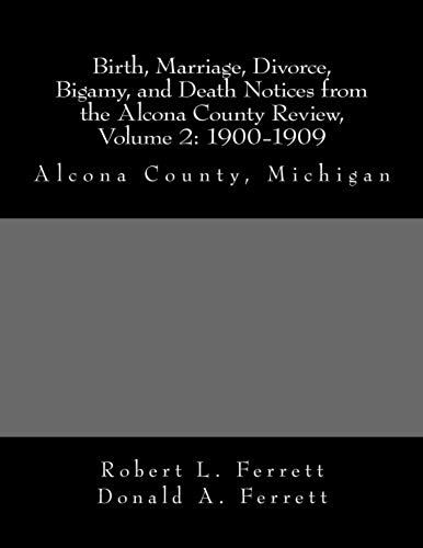 Birth, Marriage, Divorce, Bigamy, And Death Notices From The Alcona County Review, Volume 2