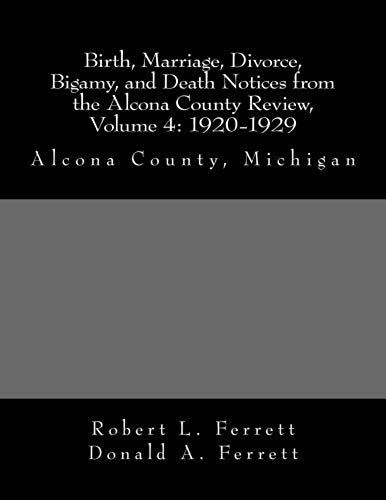 Birth, Marriage, Divorce, Bigamy, And Death Notices From The Alcona County Review, Volume 4