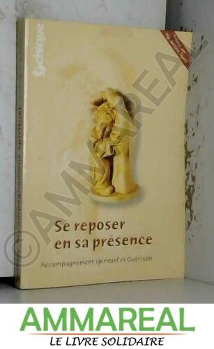 Se Reposer En Sa Présence : Accompagnement Spirituel Et Guérison Intérieure