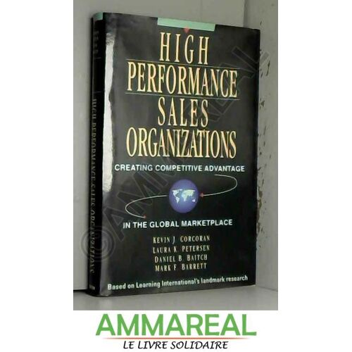 High Performance Sales Organizations: Achieving Competitive Advantage In The Global Marketplace