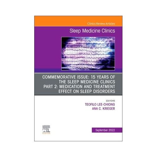 Commemorative Issue: 15 Years Of The Sleep Medicine Clinics Part 2: Medication And Treatment Effect On Sleep Disorders, An Issue Of Sleep Medicine Clinics