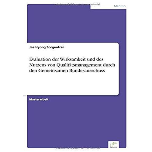 Evaluation Der Wirksamkeit Und Des Nutzens Von Qualitätsmanagement Durch Den Gemeinsamen Bundesausschuss