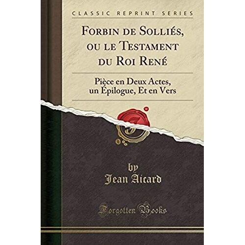 Aicard, J: Forbin De Solliés, Ou Le Testament Du Roi René