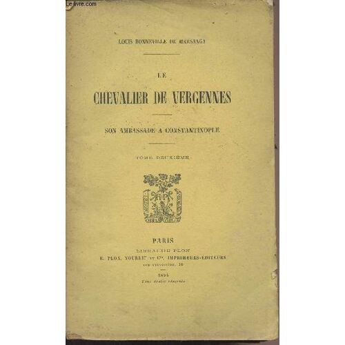 Le Chevalier De Vergennes - Son Ambassade À Constantinople - Tome Ii