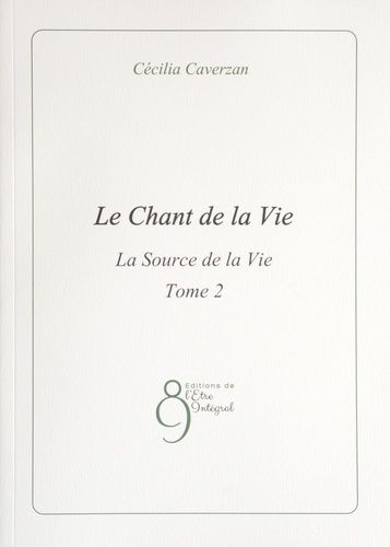 Le Chant De La Vie - Tome 2, La Source De La Vie