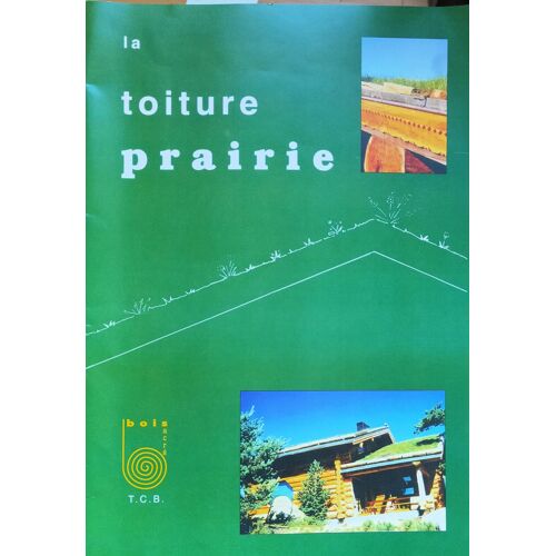 La Toiture Prairie : Technique De Mise En Oeuvre D'une Toiture Prairie /2e Édition. - Bois Sacré, Mars 1998.