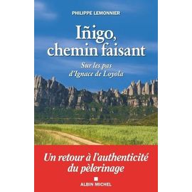 Iñigo, Chemin Faisant - Sur Les Pas D'ignace De Loyola