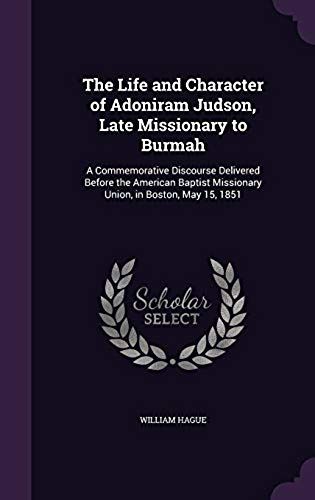 The Life And Character Of Adoniram Judson, Late Missionary To Burmah