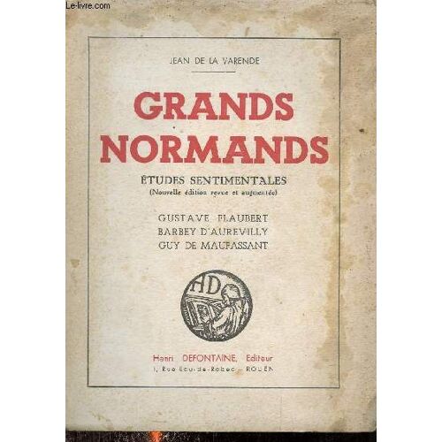 Grands Normands - Etudes Sentimentales (Nouvelle Édition Revue Et Augmentée) - Gustave Flaubert Barbey D Aurevilly Guy De Maupassant.