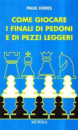 Come Giocare I Finali Di Pedoni E Di Pezzi Leggeri