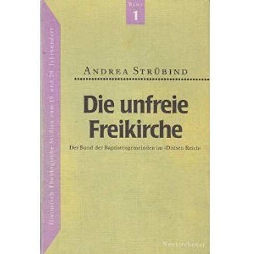 Die Unfreie Freikirche: Der Bund Der Baptistengemeinden Im "Dritten Reich" (Historisch-Theologische Studien Zum 19. Und 20. Jahrhundert) (German Edition)