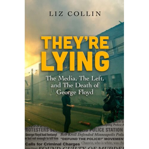 They're Lying: The Media, The Left, And The Death Of George Floyd