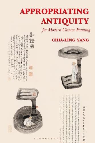 Appropriating Antiquity For Modern Chinese Painting