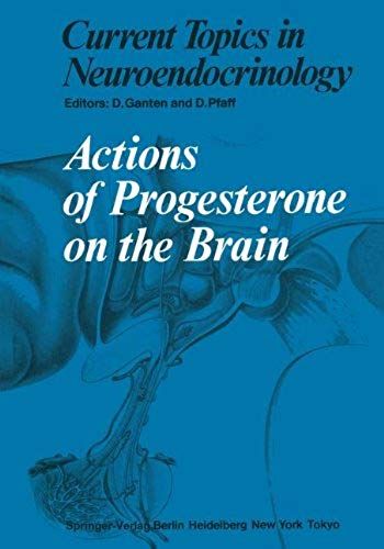 Actions Of Progesterone On The Brain (Current Topics In Neuroendocrinology)