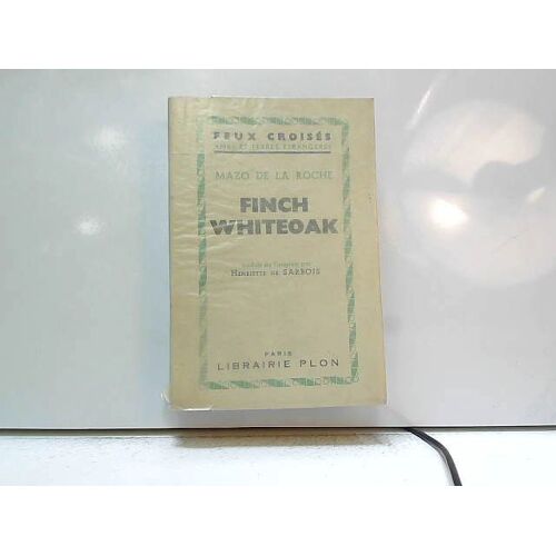 Finch Whiteoak . Traduit De L'anglais Par Henriette De Sarbois