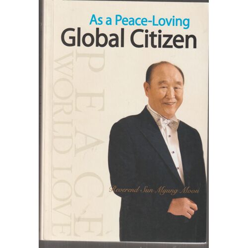 As A Peace-Loving, Global Citizen De Reverend Sunmyung Moon