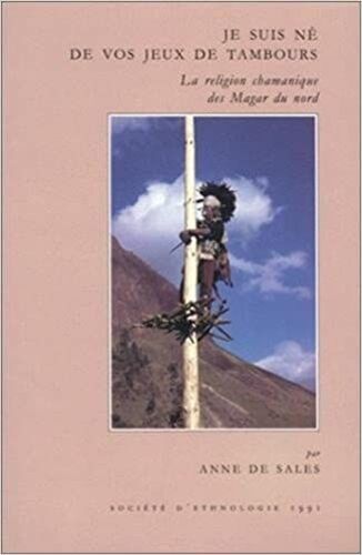 Je Suis Né De Vps Jeux De Tambours - La Religion Chamanique Des Magar Du Nord. Anne De Sales