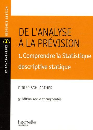 De L'analyse À La Prévision - Volume 1, Comprendre La Stastique Descriptive Statique