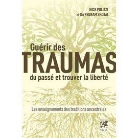 Guérir Des Traumas Du Passé Et Trouver La Liberté - Les Enseignements Des Traditions Ancestrales