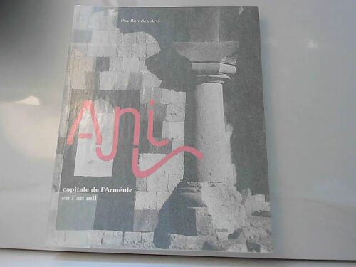 Ani Capitale De L'arménie En L'an Mil Pavillon Des Arts Exposition 2001