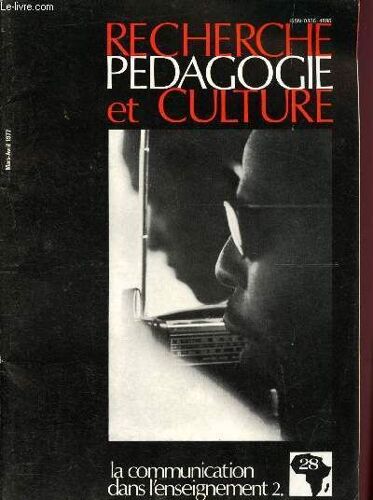 Recherche Pédagogie Et Culture N°28 - Mars-Avril 1977 : Spécificité Culturelle Et Image Télévisuelle : Le Compas Socio-Culturel, Une Maladie Des Systèmes Éducatifs : Les Communications Bloquées