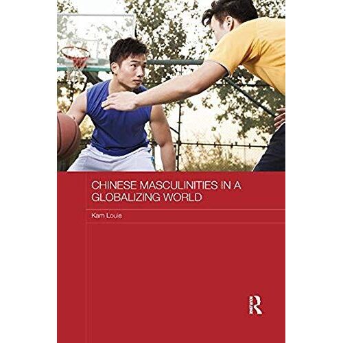 Chinese Masculinities In A Globalizing World