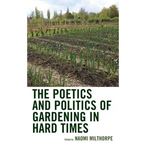 Poetics And Politics Of Gardening In Hard Times