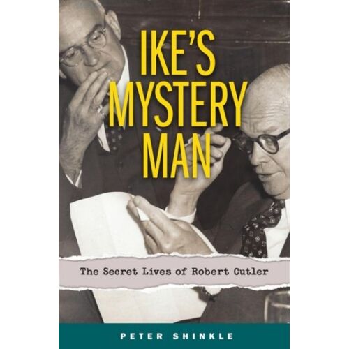 Ike's Mystery Man: The Secret Lives Of Robert Cutler