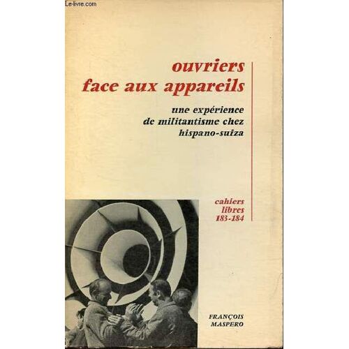 Ouvriers Face Aux Appareils - Une Expérience Du Militantisme Chez Hispano-Suiza - Collection Cahiers Libres N°183-184.