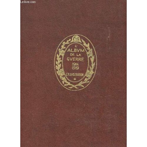 L Album De La Guerre 1914-1918. Histoire Photographique Et Documentaire, Reconstituée Chronologiquement À L Aide De Clichés Et De Dessins Publiés Par L Illustration De 1914 À 1921. Edition Augmentée(...)