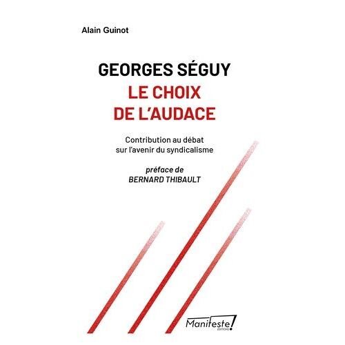 Georges Séguy - Le Choix De L'audace - Contribution Au Débat Sur L'avenir Du Syndicalisme