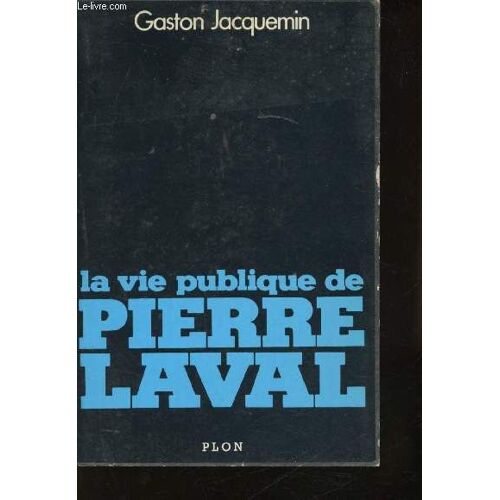 La Vie Publique De Pierre Laval, 1883-1945.