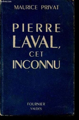 Pierre Laval Cet Inconnu.