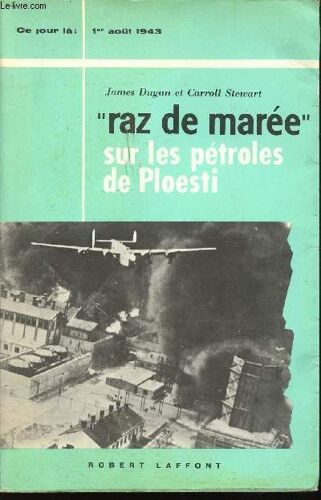 Opération Raz De Marée Sur Les Pétroles De Ploesti (1er Août 1943).