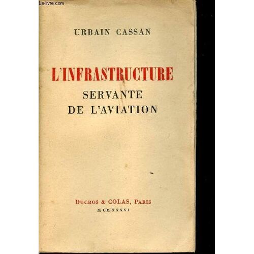 L Infrastructure Servante De L Aviation. Conférence Faite Au Groupe X-Aviation Le 14 Mai 1936.