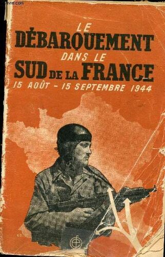 Le Débarquement Dans Le Sud De La France, 15 Août -15 Septembre 1944.