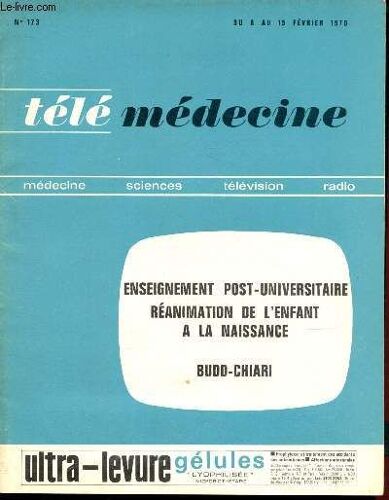 Télé Médecine - N°173 - Du 8 Au 15 Février 1970 : Enseignement Post Universitaire: Réanimation De L Enfant À La Naissance . Budd-Chiari