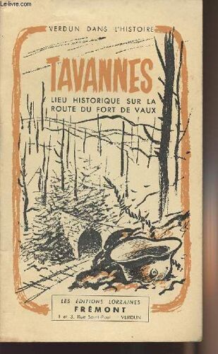 Verdun Dans L Histoire - Tavannes Lieu Historique Sur La Route Du Fort De Vaux
