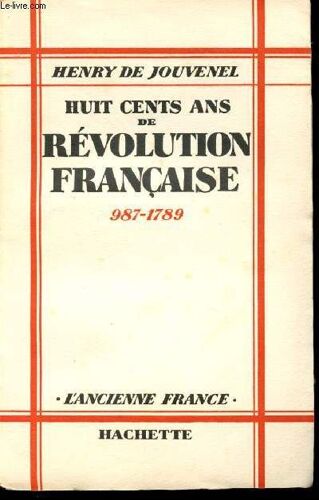 Huit Cents Ans De Révolution Française 987-1789.