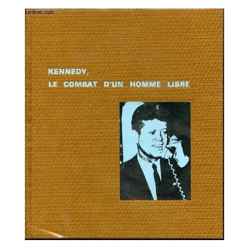 Kennedy, Le Combat D Un Homme Libre.