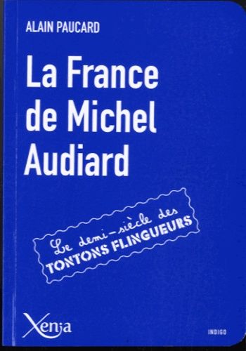 La France De Michel Audiard - Le Demi-Siècle Des Tontons Flingueurs