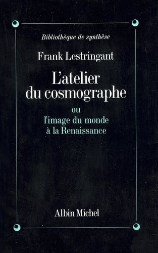 L'atelier Du Cosmographe Ou L'image Du Monde À La Renaissance
