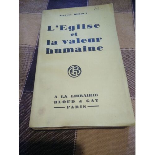 L'eglise Et La Valeur Humaine; Conférences Données À N.-D. De Montréal, À Saint Louis Des Français Et À L'institut Catholique De Paris