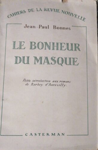 Cahiers De La Revue Nouvelle. Jean-Paul Bonnes,  Le Bonheur Du Masque,  Petite Introduction Aux Romans De Barbey D'aurevilly